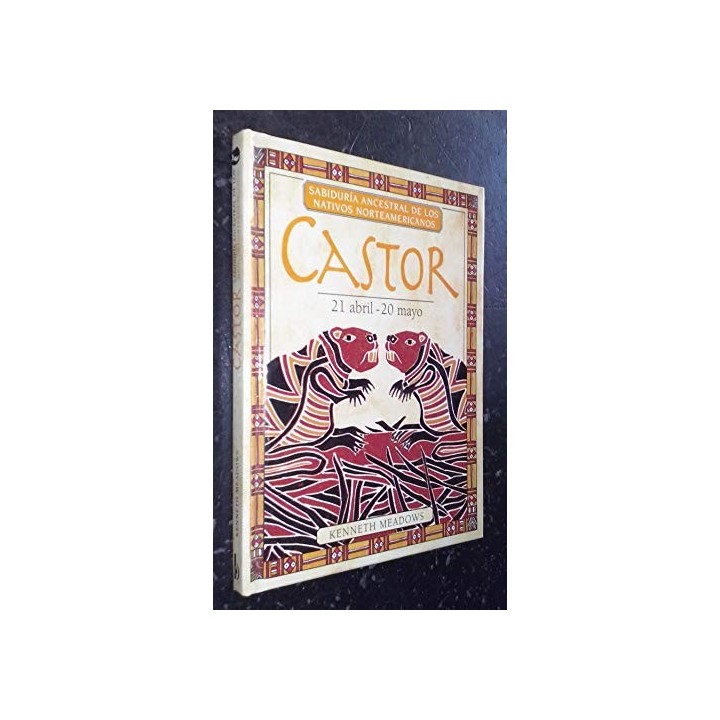 SABIDURIA ANCESTRAL DE LOS NATIVOS NORTEAMERICANOS: Castor. 21 Abril / 21 Mayo